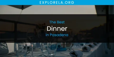 Pasadena's Best Dinner