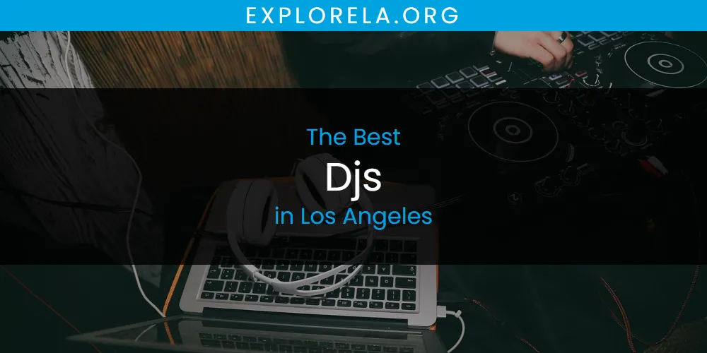 Los Angeles' Best Djs [Updated 2025]