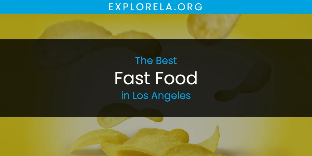 Los Angeles' Best Fast Food [Updated 2025]