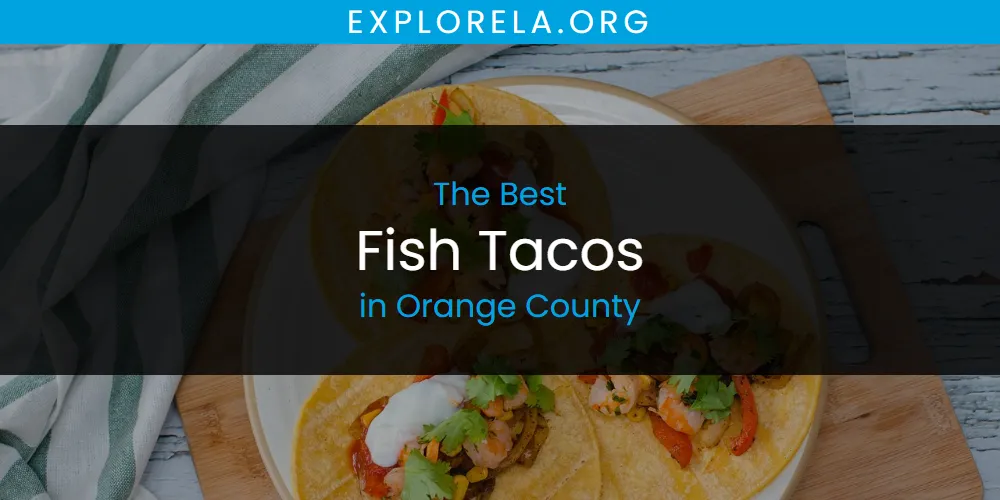 Orange County's Best Fish Tacos [Updated 2025]
