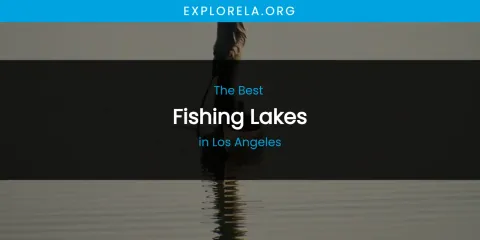 Los Angeles' Best Fishing Lakes
