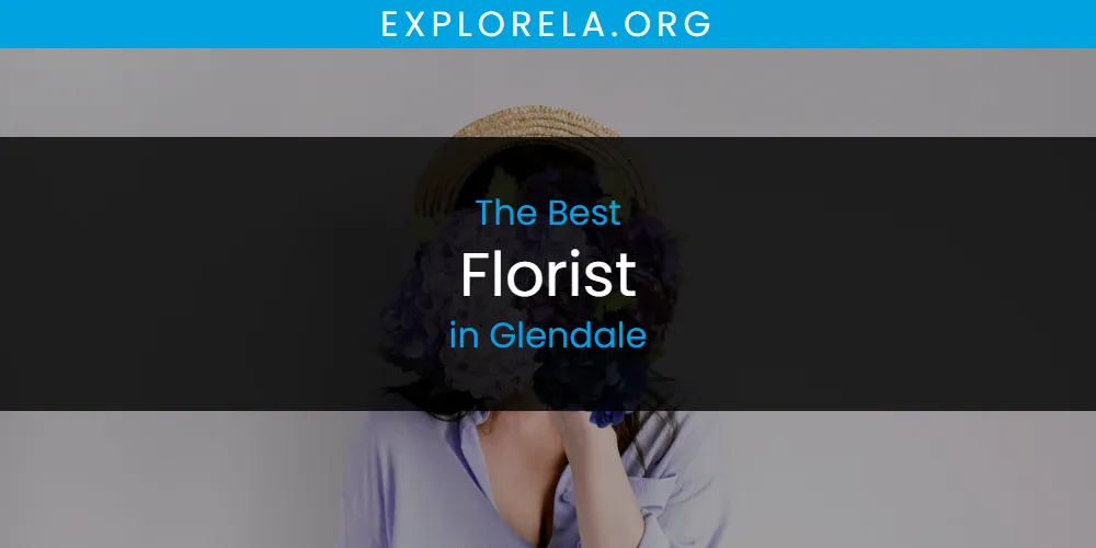 The Absolute Best Florist in Glendale  [Updated 2025]