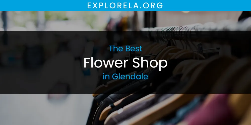 The Absolute Best Flower Shop in Glendale  [Updated 2025]