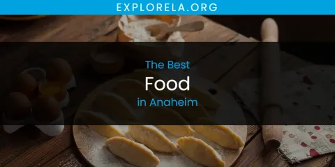 The Absolute Best Food in Anaheim