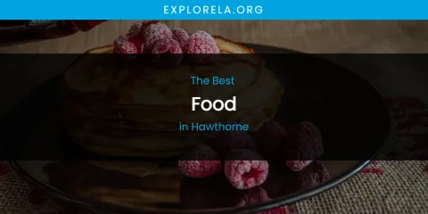 The Absolute Best Food in Hawthorne