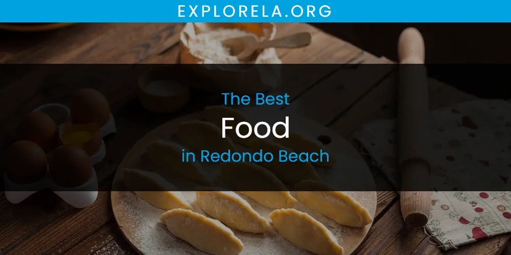 Redondo Beach's Best Food [Updated 2025]