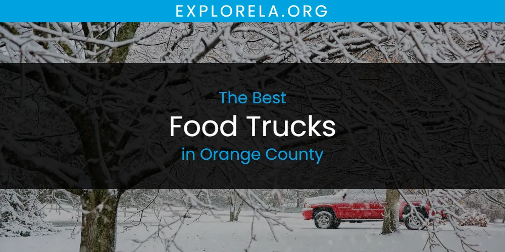The 2026 Best Food Trucks in Orange County List