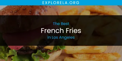 Best French Fries in Los Angeles: Complete Guide