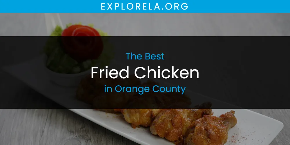 Orange County's Best Fried Chicken [Updated 2025]