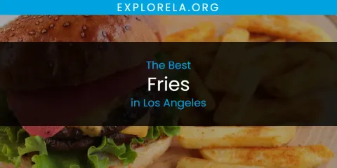 The Best Fries in Los Angeles List