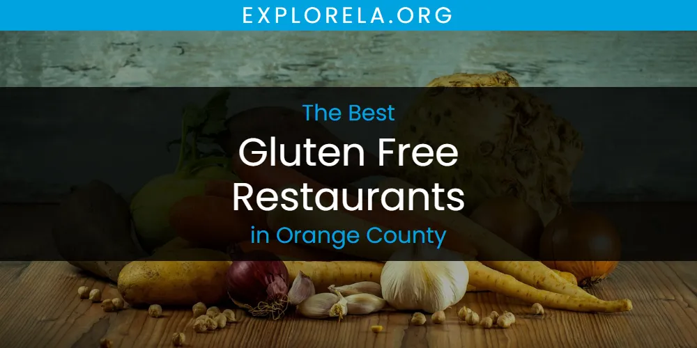 Orange County's Best Gluten Free Restaurants [Updated 2025]