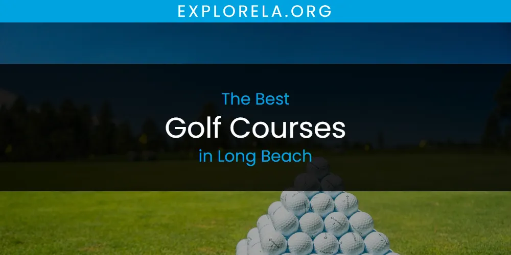 Long Beach's Best Golf Courses [Updated 2025]
