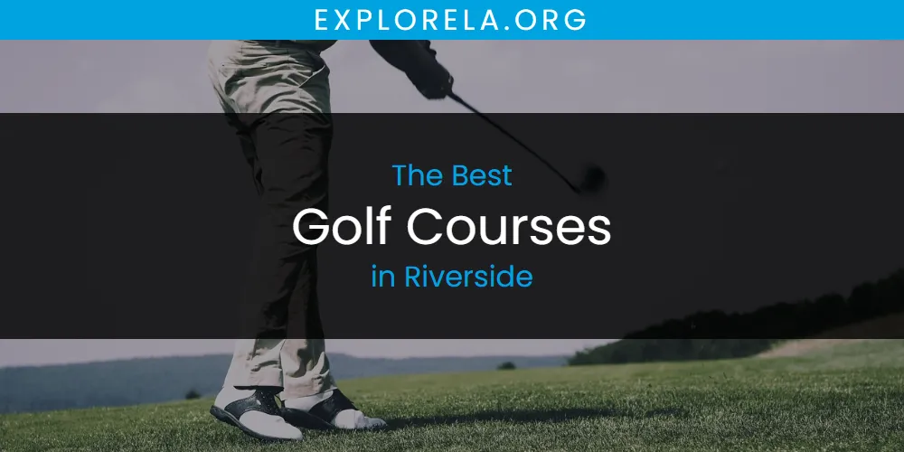Riverside's Best Golf Courses [Updated 2025]