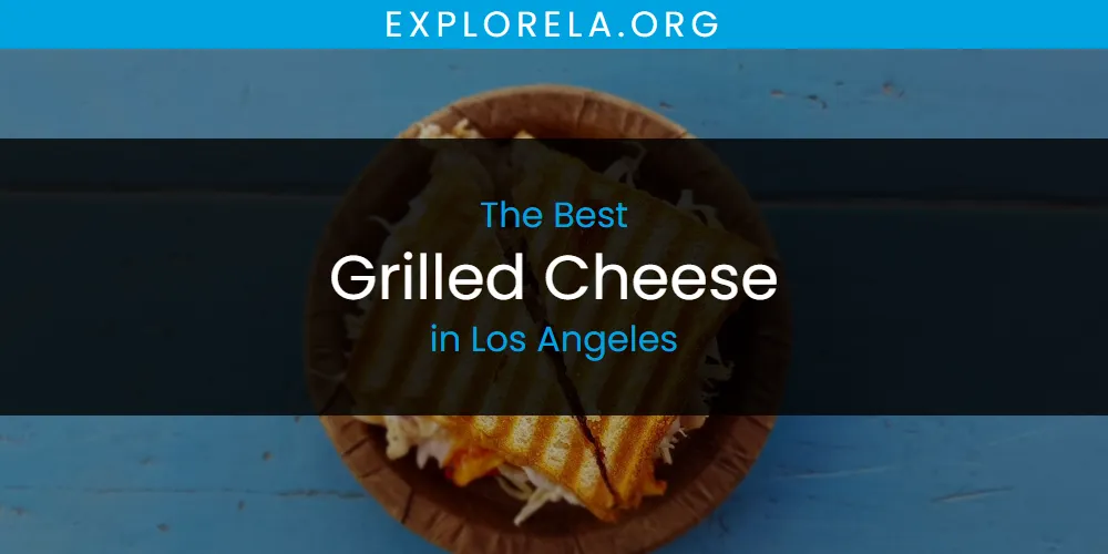 Los Angeles' Best Grilled Cheese [Updated 2025]