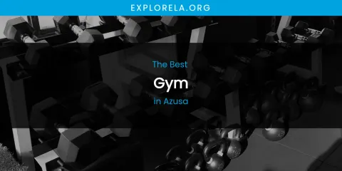 The Absolute Best Gym in Azusa