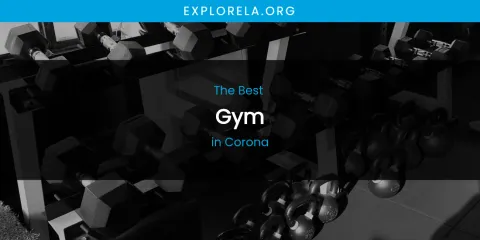 The Absolute Best Gym in Corona