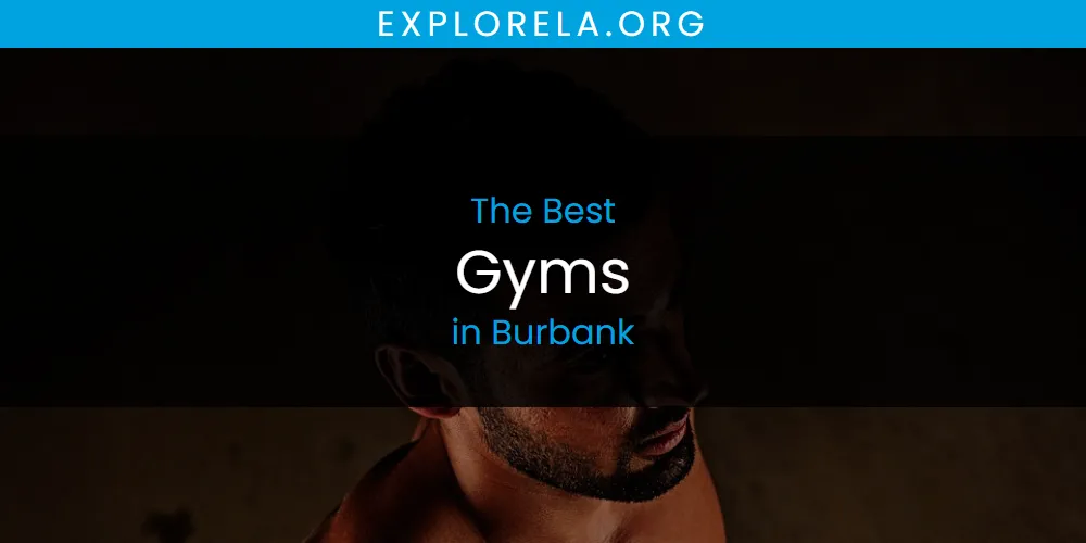The Absolute Best Gyms in Burbank  [Updated 2025]