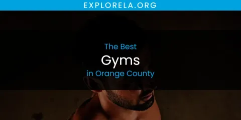 The Best Gyms in Orange County List