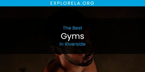 The Top-Rated Gyms in Riverside