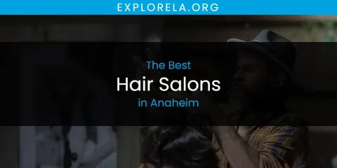 Guide to Best Hair Salons in Anaheim