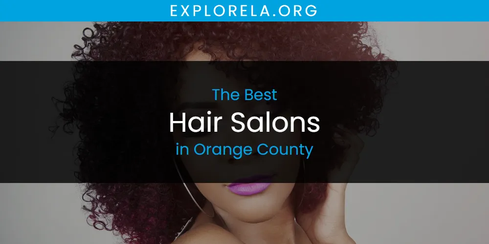Orange County's Best Hair Salons [Updated 2025]