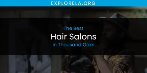 Best Hair Salons in Thousand Oaks: Complete Guide