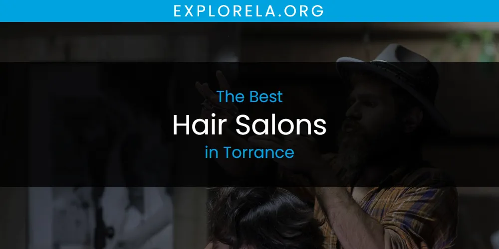 Torrance's Best Hair Salons [Updated 2025]