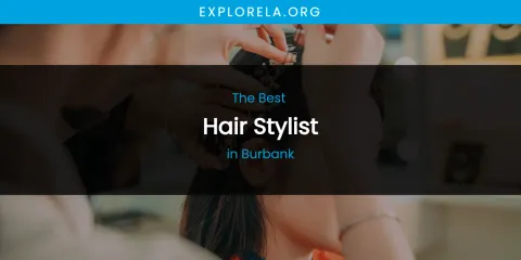 The Absolute Best Hair Stylist in Burbank