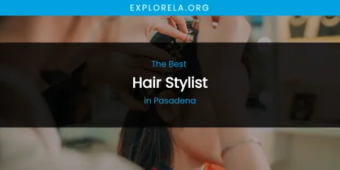 Pasadena's Best Hair Stylist