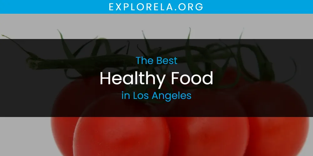 Los Angeles' Best Healthy Food [Updated 2025]