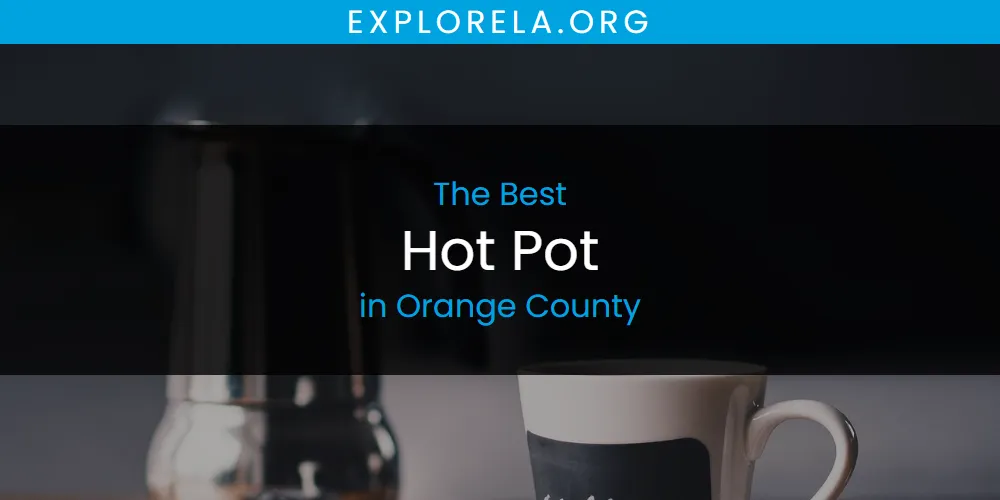 Orange County's Best Hot Pot [Updated 2025]
