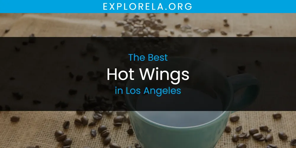 Los Angeles' Best Hot Wings [Updated 2025]