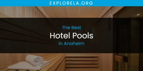 The Best Hotel Pools in Anaheim List