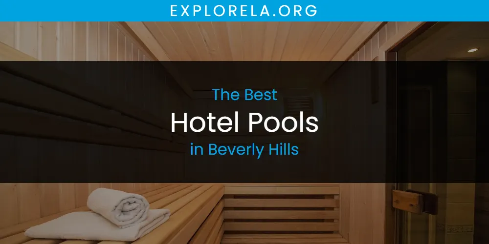 The Absolute Best Hotel Pools in Beverly Hills  [Updated 2025]