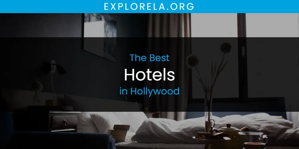 The Absolute Best Hotels in Hollywood  [Updated 2025]