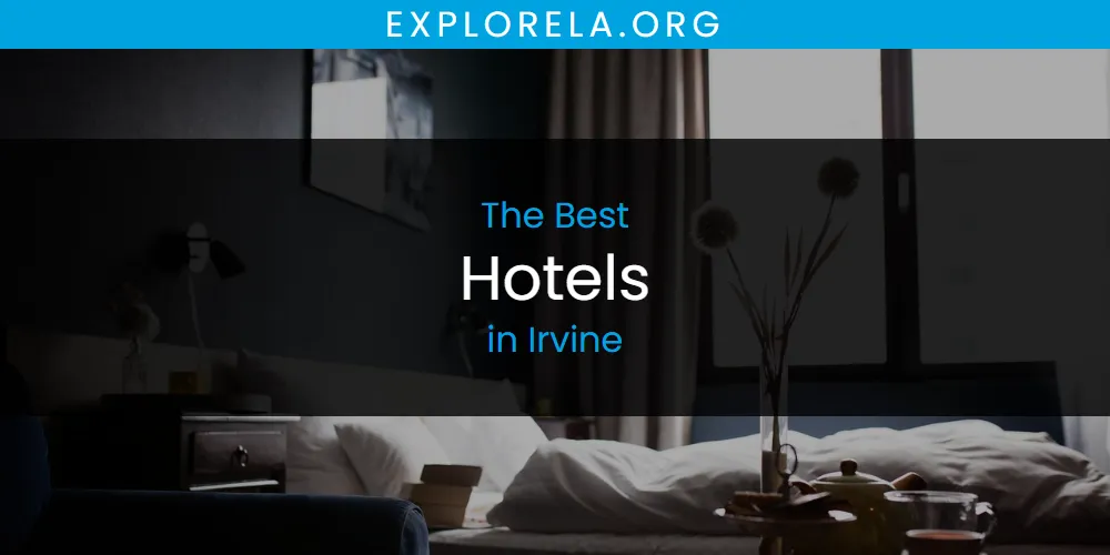 The 2026 Best Hotels in Irvine List