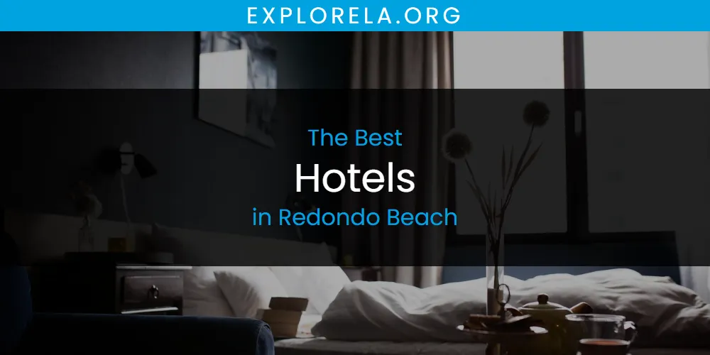 Redondo Beach's Best Hotels [Updated 2025]