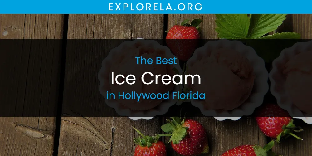The Absolute Best Ice Cream in Hollywood Florida  [Updated 2025]