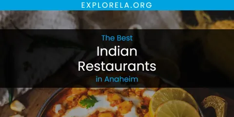 The Absolute Best Indian Restaurants in Anaheim
