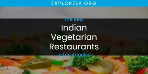 Los Angeles' Best Indian Vegetarian Restaurants