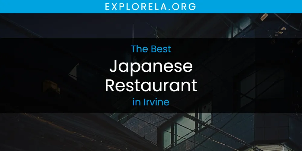 The Absolute Best Japanese Restaurant in Irvine  [Updated 2025]