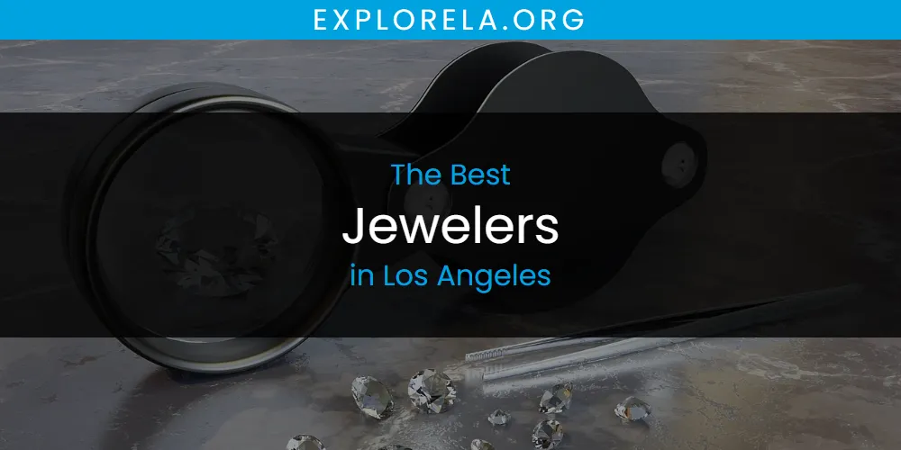 Los Angeles' Best Jewelers [Updated 2025]