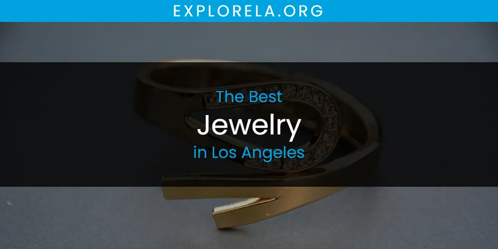 Los Angeles' Best Jewelry [Updated 2025]