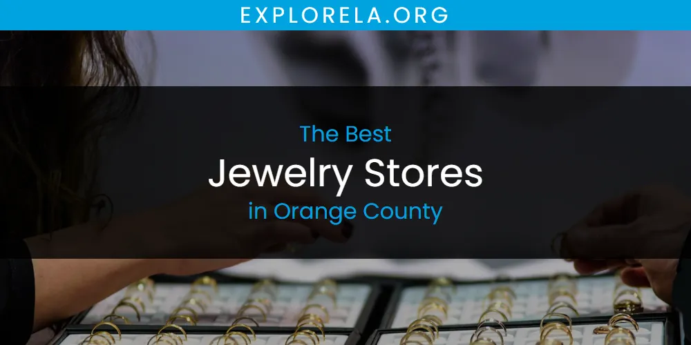 Orange County's Best Jewelry Stores [Updated 2025]