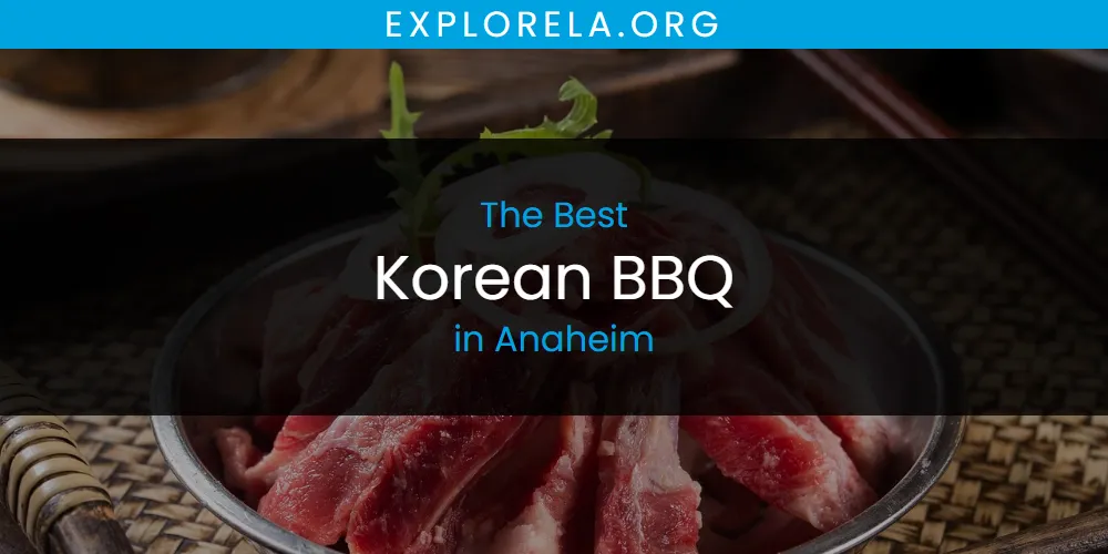 The Absolute Best Korean BBQ in Anaheim  [Updated 2025]