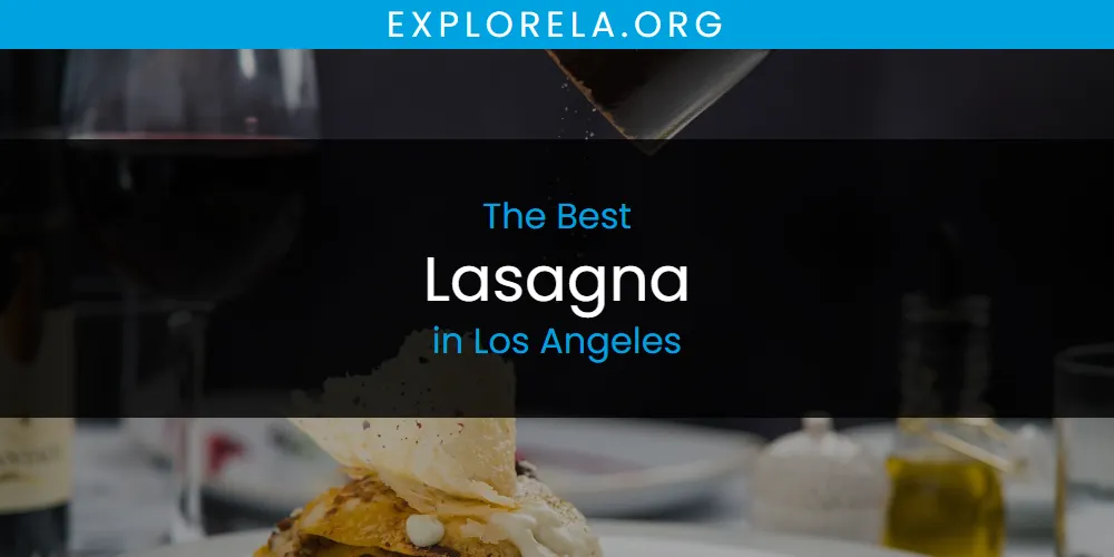 2026 Ranked: Best Lasagna in Los Angeles