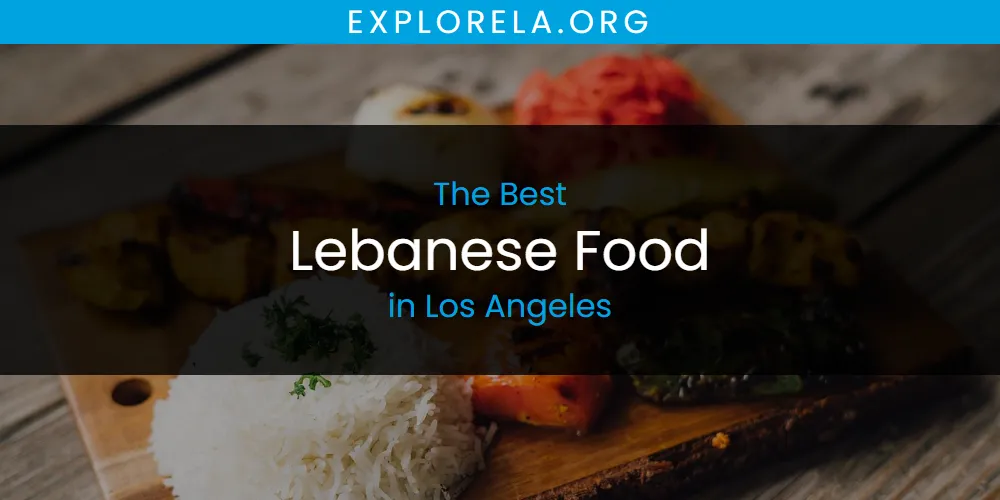 Los Angeles' Best Lebanese Food [Updated 2025]