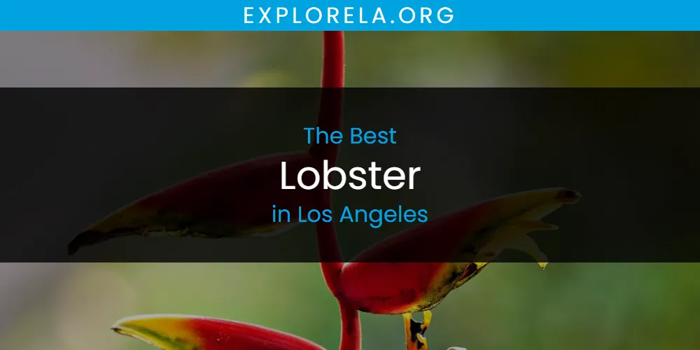Los Angeles' Best Lobster [Updated 2025]