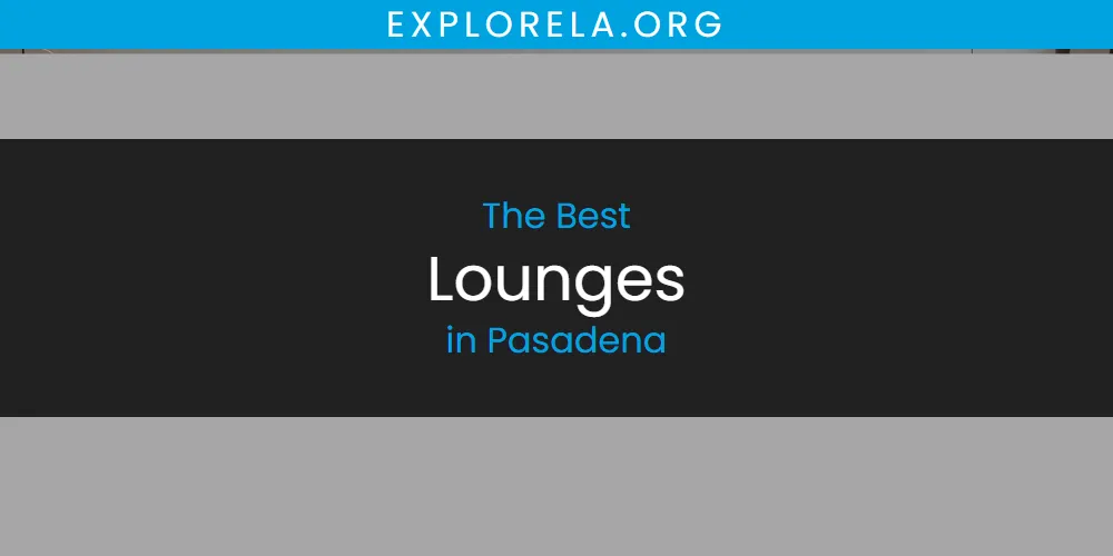 Pasadena's Best Lounges [Updated 2025]