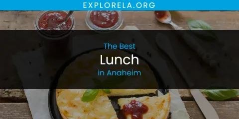 The Absolute Best Lunch in Anaheim